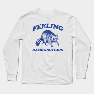 Feeling Rambunctious, Raccoon T Shirt, Weird T Shirt, Meme T Shirt, Trash Panda T Shirt, Unisex Long Sleeve T-Shirt